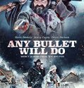 Nonton Any Bullet Will Do (2018)