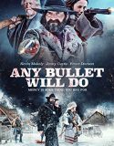 Nonton Any Bullet Will Do (2018)