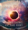 Nonton Something In The Dirt (2022)