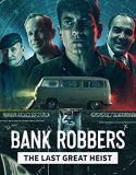 Bank Robbers The Last Great Heist (2022)